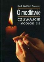 O modlitwie. Czuwajcie i módlcie się. Autor: Godfried Danneels. SmakLiter.pl Okładka książki O modlitwie. Czuwajcie i módlcie się