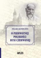 O pierwotnej polskości Rusi Czerwonej. Autor: Koneczny Feliks. SmakLiter.pl Okładka książki O pierwotnej polskości Rusi Czerwonej
