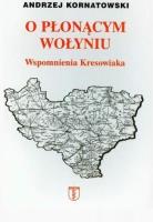 O płonącym Wołyniu. Wspomnienia kresowiaka. Autor: Andrzej Kornatowski. SmakLiter.pl Okładka książki O płonącym Wołyniu. Wspomnienia kresowiaka