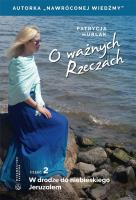 O ważnych Rzeczach. Cz. 2 W drodze do.... Autor: Patrycja Hurlak. SmakLiter.pl Okładka książki O ważnych Rzeczach. Cz. 2 W drodze do...