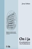 On i ja. O architekturze i Le Corbusierze. Autor: Jerzy Sołtan. SmakLiter.pl Okładka książki On i ja. O architekturze i Le Corbusierze
