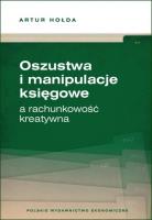 Oszustwa i manipulacje księgowe a rachunkowość kreatywna. Autor: Hołda Artur. SmakLiter.pl Okładka książki Oszustwa i manipulacje księgowe a rachunkowość kreatywna