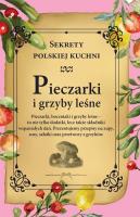 Pieczarki i grzyby leśne. Sekrety polskiej kuchni. Autor: Opracowanie zbiorowe. SmakLiter.pl Okładka książki Pieczarki i grzyby leśne. Sekrety polskiej kuchni
