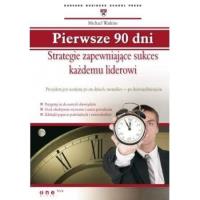 Pierwsze 90 dni. Strategie zapewniające sukces.... Autor: Watkins Michael D.. SmakLiter.pl Okładka książki Pierwsze 90 dni. Strategie zapewniające sukces...