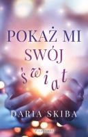 Pokaż mi swój świat. Autor: Skiba Daria. SmakLiter.pl Okładka książki Pokaż mi swój świat
