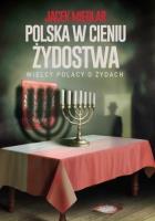 Polska w cieniu żydostwa. Wielcy Polacy o Żydach. Autor: Międlar Jacek. SmakLiter.pl Okładka książki Polska w cieniu żydostwa. Wielcy Polacy o Żydach
