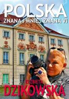 Polska znana i mniej znana VI. Autor: Elżbieta Dzikowska     Izabela Staniszewski. SmakLiter.pl Okładka książki Polska znana i mniej znana VI