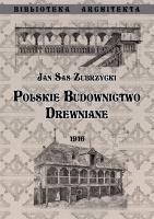 Polskie budownictwo drewiane (op. miękka). Autor: Sas Zubrzycki Jan. SmakLiter.pl Okładka książki Polskie budownictwo drewiane (op. miękka)