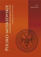 Okładka książki Polsko-moskiewskie stosunki dyplomatyczne przełomu XVI/XVII wieku