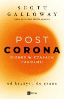 POST CORONA - od kryzysu do szans Biznes w czasach pandemii. Autor: Galloway Scott. SmakLiter.pl Okładka książki POST CORONA - od kryzysu do szans Biznes w czasach pandemii