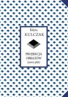 Projekcja obrazów (nowy plik). Autor: Kulczak Edyta. SmakLiter.pl Okładka książki Projekcja obrazów (nowy plik)