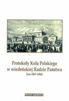 Protokoły Koła Polskiego w wiedeńskiej Radzie.... Autor: red. Zbigniew Fras, red. Stanisław Pijaj. SmakLiter.pl Okładka książki Protokoły Koła Polskiego w wiedeńskiej Radzie...