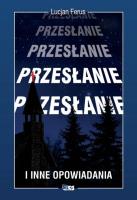 Przesłanie i inne opowiadania. Autor: Ferus Lucjan. SmakLiter.pl Okładka książki Przesłanie i inne opowiadania