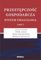 Przestępczość gospodarcza. System zwalczania. Część 2. Autor: Paweł Łabuz, Irena Malinowska, Paweł Łabuz Irena Malinowska Mariusz Michalski redakcja naukowa. SmakLiter.pl Okładka książki Przestępczość gospodarcza. System zwalczania. Część 2