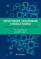 Raportowanie zintegrowane o modelu biznesu w kreowaniu wartości przedsiębiorstwa. Autor: Dratwińska-Kania Beata, Ferens Aleksandra, Aleksandra Szewieczek. SmakLiter.pl Okładka książki Raportowanie zintegrowane o modelu biznesu w kreowaniu wartości przedsiębiorstwa