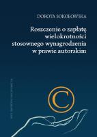 Roszczenie o zapłatę wielokrotności stosownego wynagrodzenia w prawie autorskim. Autor: Sokołowska Dorota. SmakLiter.pl Okładka książki Roszczenie o zapłatę wielokrotności stosownego wynagrodzenia w prawie autorskim