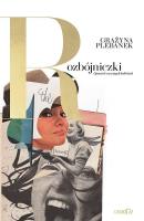 Rozbójniczki. Opowieść o ważnych kobietach. Autor: Grażyna Plebanek. SmakLiter.pl Okładka książki Rozbójniczki. Opowieść o ważnych kobietach