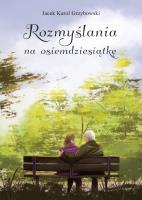 Rozmyślania na osiemdziesiątkę. Autor: Jacek Grzybowski. SmakLiter.pl Okładka książki Rozmyślania na osiemdziesiątkę
