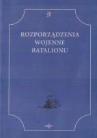 Okładka książki Rozporządzenia Wojenne Batalionu