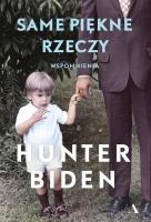 Same piękne rzeczy. Autor: Hunter Biden, Red. Krzysztof Kurek. SmakLiter.pl Okładka książki Same piękne rzeczy