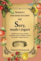 Sery, masło i jogurt. Sekrety polskiej kuchni. Autor: Prokopczuk Zbigniew. SmakLiter.pl Okładka książki Sery, masło i jogurt. Sekrety polskiej kuchni