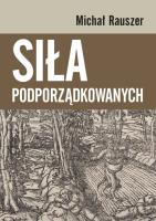Siła podporządkowanych. Autor: Rauszer Michał. SmakLiter.pl Okładka książki Siła podporządkowanych