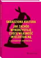 Skradziona kultura Jak Zachód wykorzystuje cudzą własność intelektualną. Autor: Grzybczyk Katarzyna. SmakLiter.pl Okładka książki Skradziona kultura Jak Zachód wykorzystuje cudzą własność intelektualną