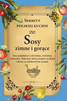 Sosy zimne i gorące. Sekrety polskiej kuchni. Autor: Opracowanie zbiorowe. SmakLiter.pl Okładka książki Sosy zimne i gorące. Sekrety polskiej kuchni