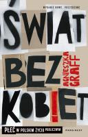Świat bez kobiet. Płeć w polskim życiu publicznym. Autor: Graff Agnieszka. SmakLiter.pl Okładka książki Świat bez kobiet. Płeć w polskim życiu publicznym