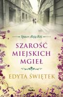 Szarość miejskich mgieł. Spacer Aleją Róż. Tom 4. Autor: Świętek Edyta. SmakLiter.pl Okładka książki Szarość miejskich mgieł. Spacer Aleją Róż. Tom 4