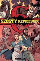 Szósty rewolwer T.3 Więzy. Autor: Bunn Cullen, Tyler Crook, Hurtt Brian. SmakLiter.pl Okładka książki Szósty rewolwer T.3 Więzy