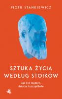 Okładka książki Sztuka życia według stoików. Jak żyć mądrze, dobrze i szczęśliwie
