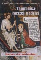 Tajemnica naszej nadziei. Rozważania i obrazy.... Autor: Friedrich Wetter. SmakLiter.pl Okładka książki Tajemnica naszej nadziei. Rozważania i obrazy...
