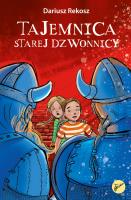 Tajemnica starej dzwonnicy. Na tropach tajemnic. Tom 1. Autor: Rekosz Dariusz. SmakLiter.pl Okładka książki Tajemnica starej dzwonnicy. Na tropach tajemnic. Tom 1