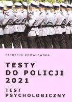 Testy do Policji 2021. Test psychologiczny. Autor: Kowalewska Patrycja. SmakLiter.pl Okładka książki Testy do Policji 2021. Test psychologiczny