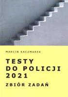 Testy do Policji 2021. Zbiór zadań. Autor: Kaczmarek Marcin. SmakLiter.pl Okładka książki Testy do Policji 2021. Zbiór zadań