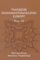 Twierdze osiemnastowiecznej Europy Tom 3. Wydawca: Akademia Jana Długosza. SmakLiter.pl Opakowanie Twierdze osiemnastowiecznej Europy Tom 3