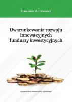 Uwarunkowania rozwoju innowacyjnych funduszy... Autor: Antkiewicz Sławomir. SmakLiter.pl Okładka książki Uwarunkowania rozwoju innowacyjnych funduszy..