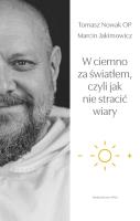 W ciemno za światłem, czyli jak nie stracić wiary. Autor: Jakimowicz Marcin. SmakLiter.pl Okładka książki W ciemno za światłem, czyli jak nie stracić wiary