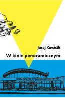 W kinie panoramicznym. Autor: Kovacik Juraj. SmakLiter.pl Okładka książki W kinie panoramicznym