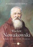 Wacław Nowakowski. Polski kapucyn XIX stulecia. Autor: Błażej Strzechmiński OFMCap. SmakLiter.pl Okładka książki Wacław Nowakowski. Polski kapucyn XIX stulecia