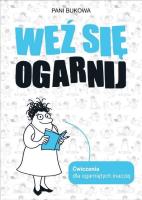 Weź się ogarnij (z autografem). Autor: Pani Bukowa. SmakLiter.pl Okładka książki Weź się ogarnij (z autografem)
