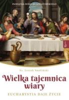 Wielka Tajemnica Wiary. Eucharystia daje życie. Autor: Smoliński Leszek. SmakLiter.pl Okładka książki Wielka Tajemnica Wiary. Eucharystia daje życie