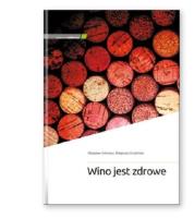 Wino jest zdrowe. Autor: Władysław Sienkiewicz, Małgorzata Chudzińska. SmakLiter.pl Okładka książki Wino jest zdrowe