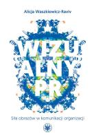 Wizualny PR. Siła obrazów w komunikacji organizacji. Autor: Waszkiewicz-Raviv Alicja. SmakLiter.pl Okładka książki Wizualny PR. Siła obrazów w komunikacji organizacji