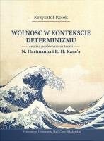 Okładka książki Wolność w kontekście determinizmu. Analiza porównawcza teorii N. Hartmanna i R. H. Kane’a