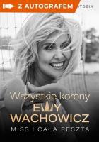 Wszystkie korony Ewy Wachowicz (z autografem). Autor: Ewa Wachowicz, Bartosik Marek. SmakLiter.pl Okładka książki Wszystkie korony Ewy Wachowicz (z autografem)