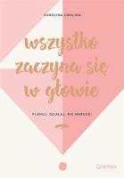 Wszystko zaczyna się w głowie Audiobook. Autor: Karolina Cwalina-Stępniak. SmakLiter.pl Okładka książki Wszystko zaczyna się w głowie Audiobook