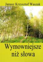 Wymowniejsze niż słowa. Autor: Waszak Janusz Krzysztof. SmakLiter.pl Okładka książki Wymowniejsze niż słowa