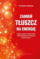 Zamień tłuszcz na energię. Wygraj z głodem i schudnij dzięki naturalnej zdolności do czerpania energii z tłuszczu. Autor: CATHERINE SHANAHAN. SmakLiter.pl Okładka książki Zamień tłuszcz na energię. Wygraj z głodem i schudnij dzięki naturalnej zdolności do czerpania energii z tłuszczu
